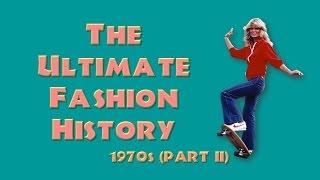 THE ULTIMATE FASHION HISTORY: The 1970s (Part II)