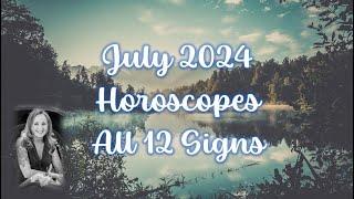 July 2024 Horoscopes all 12 Signs - Sudden Change, Taking Action, Opportunity & Blessings!