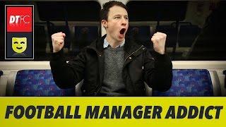 FOOTBALL MANAGER ADDICT 