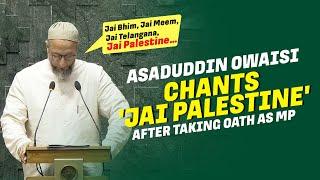 Parliament Session | Asaduddin Owaisi Oath | chants 'Jai Palestine' | AIMIM | Delhi | Telangana