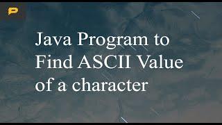 Java Program to Find ASCII Value of a char