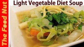 Light Diet Vegetable Soup Recipe - Healthy, Homemade, Easy Dish | The Food Nut