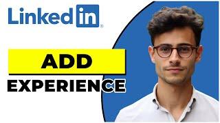 How To Add Experience In Linkedin Profile (2024 Update)