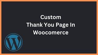 Redirect to a Custom Thank You Page After Checkout in woocomerce