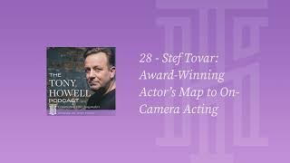 Stef Tovar: Award-Winning Actor’s Map to On-Camera Acting — The Tony Howell Podcast