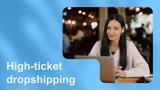 Explore Sellvia - What Is High-Ticket Dropshipping? - Sellvia