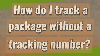 How do I track a package without a tracking number?