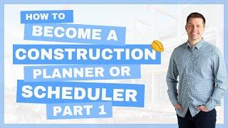 How to Become a Construction Scheduler or Planner [Pt. 1]  Introduction: Construction Scheduling