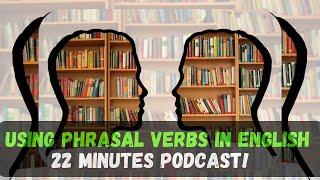 How Phrasal Verbs Will Change The Way You Speak English