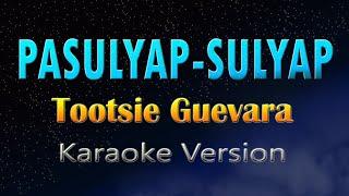 PASULYAP - SULYAP - Tootsie Guevara (KARAOKE)