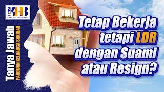 [KHB TJ] Tetap Bekerja tetapi LDR dengan Suami atau Resign?