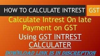 GST INTEREST ON LATE PAYMENT OF TAX, GST INTEREST CALCULATOR, INTEREST ON DELAYE