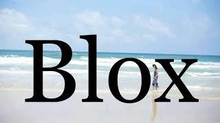 How To Pronounce BloxPronunciation Of Blox