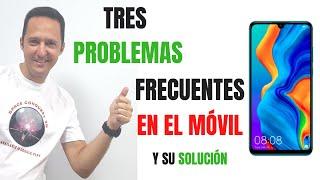 Tres problemas frecuentes del móvil o celular y su solucion