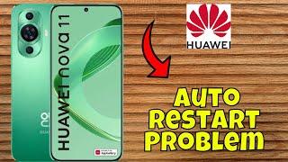 Huawei Nova 11 Auto Restart Problem | Solution of auto restart issue | Auto restart issue solve