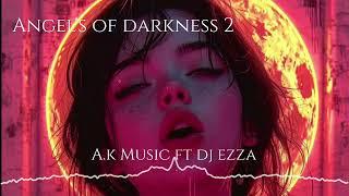 A.k Music ft Dj Ezza _ angel's of darkness 2 (2024 Dep Club)