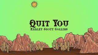 Karley Scott Collins - Quit You (Lyrics)