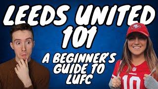 LEEDS UNITED 101 - The Beginner's Guide to The Whites! with @crystalscuor