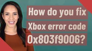 How do you fix Xbox error code 0x803f9006?