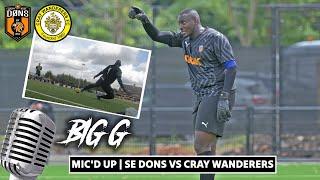 BIG G MIC’D UP️“GOALKEEPERS NIGHTMARE.. I BREAK MY WRIST‼️” | SE DONS vs CRAY WANDERERS