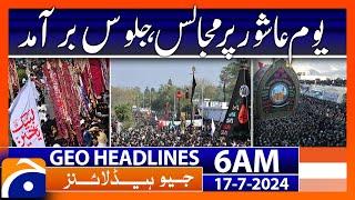 Juloos, processions on Ashura Day | Geo News 6 AM Headlines | 17th July 2024