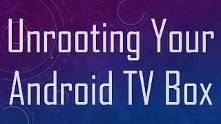 Unrooting Your Android TV Box