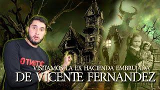 WE VISIT THE HAUNTED HOUSE OF VICENTE FERNANDEZ