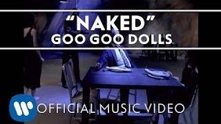 Goo Goo Dolls - "Naked" [Official Video]