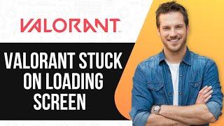 Fix Valorant Stuck on Loading Screen | Quick & Easy Solutions!