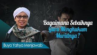 Bagaimana Sebaiknya Guru Menghukum Muridnya? - Buya Yahya Menjawab