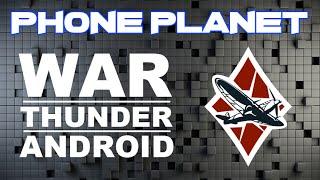 Первый запуск War Thunder на ANDROID beta test PHONE PLANET