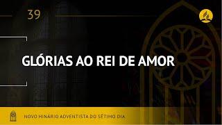 Novo Hinário Adventista • Hino  39 • Glória Ao Rei do Amor•  (Lyrics)