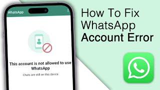 How to Fix This Account is Not Allowed to Use WhatsApp!