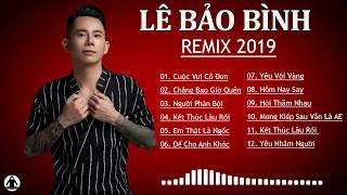 LÊ BẢO BÌNH - REMIX 2020 | Cuộc Vui Cô Đơn Remix | Tuyển Chọn  Remix Hay Và Mới Nhất Của Lê Bảo Bình