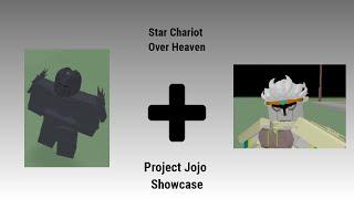 Project Jojo Showcase/ Star Chariot Over Heaven