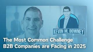 The Most Common Challenge B2B Companies are Facing in 2025