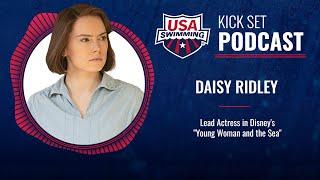 Daisy Ridley Describes Her Swim Training for Disney's "Young Woman and the Sea" | Kick Set Podcast