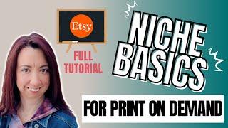 Etsy Niche Basics for Getting Started with Print on Demand - Full Tutorial