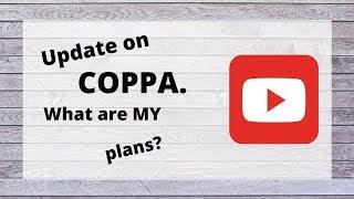 COPPA Update / Plans for MY CRAFT CHANNEL