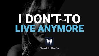 I Don't Want To Live Anymore | Suicide | #4 | Through My Thoughts | TMT