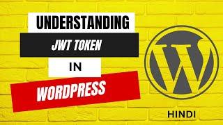 Understanding of JWT Authentication in WordPress | HINDI | WordPress