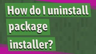 How do I uninstall package installer?