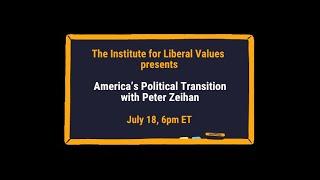 July Liberal Values Lab: America's Political Transition with Peter Zeihan