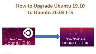 How to Upgrade Ubuntu19 10 to Ubuntu 20 04 LTS.