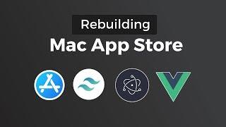 Rebuilding Mac App Store - Tailwind CSS, Electron & Vue