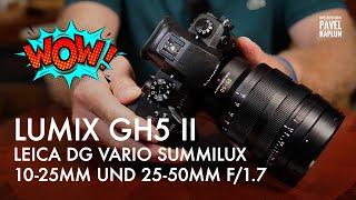 Wow! LUMIX GH5 II mit Leica DG Vario Summilux 10-25mm und 25-50mm f/1.7