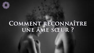  COMMENT RECONNAÎTRE UNE ÂME SŒUR ?