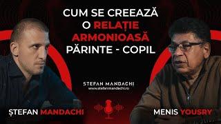 Cum se creează o relație armonioasă părinte - copil  |  dr.  Menis Yousry și Ștefan Mandachi