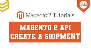 Magento 2 API Tutorials - Lesson #34: Create A Shipment