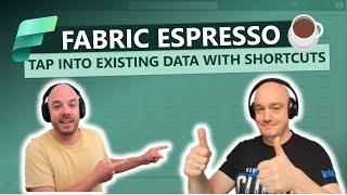 Fabric Espresso: Tap into existing data with Shortcuts